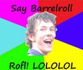 Do a barrel roll.