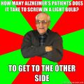 Alzheimer's people are still capable of comedy.