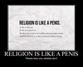 Religion is like a penis: theists have them, atheists don't.