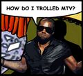 How do I trolled MTV?