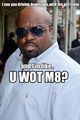 Cee Lo U WOT M8