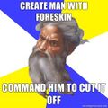 Create Man with foreskin. Command him to cut it off.