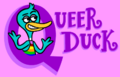 Queer Duck! He's intellectual! Queer Duck! He's Homosexual!