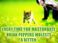 ALL YOUR KITTIES ARE BELONG TO BRIAN PEPPERS.