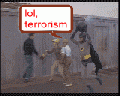 LOL, terrorism!