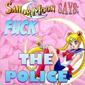 In the name of the moon, fuck the police!