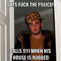 Scumbag Steve is a fine example of the sort of people who say "Fuck the police!" unironically.