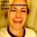 LEAVE PAUL CHRISTOFORO ALONE!