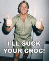 I'll suck your croc!