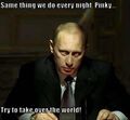 What'll we do tomorrow Bad Vlad?