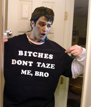 Bitches don't taze me bro.JPG