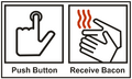 Push Button; Receive Bacon