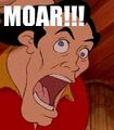 No one asks for MOAR like Gaston.