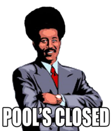 POOL'S CLOSED