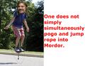 Yes... Jumping rope with a pogo stick is simple.