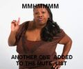 ANOTHER ONE ADDED TO THE MUTE LIST, MMMHMMM